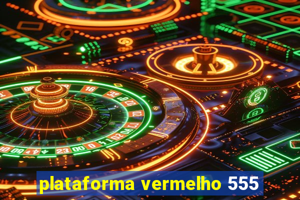 plataforma vermelho 555